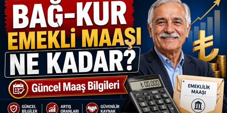 Bağ-Kur emekli maaşı güncel tutarları ve emekli aylığını etkileyen prim bilgileri